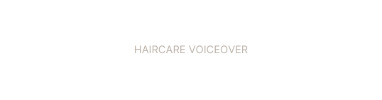 HAIRCARE VOICEOVER