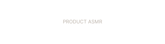PRODUCT ASMR