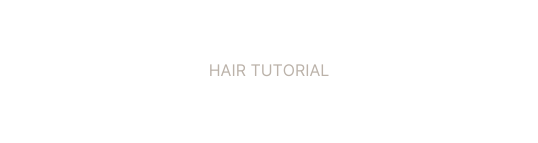 HAIR TUTORIAL