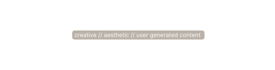 creative aesthetic user generated content